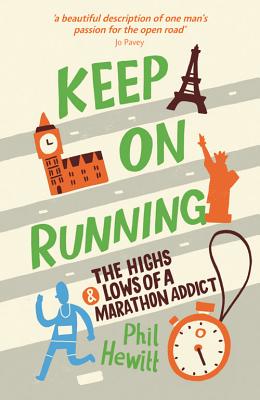 Keep on Running: The Highs and Lows of a Marathon Addict - Hewitt, Phil