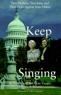 Keep Singing: Two Mothers, Two Sons, and Their Fight Against Jesse Helms