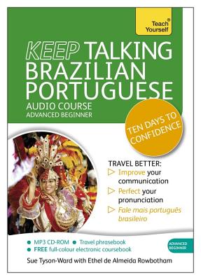 Keep Talking Brazilian Portuguese Audio Course - Ten Days to Confidence: Advanced Beginner's Guide to Speaking and Understanding with Confidence - Tyson-Ward, Sue, and Rowbotham, Ethel Pereira De Almeida