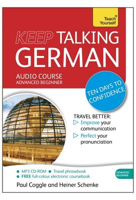 Keep Talking German Audio Course - Ten Days to Confidence: Advanced beginner's guide to speaking and understanding with confidence - Coggle, Paul, and Schenke, Heiner