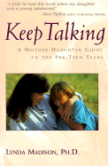 Keep Talking: Mother's Guide to Pre-Teen Paperback - Madison, Lynda, Dr., Ph.D., and Madison, Jefferson