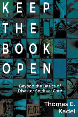 Keep the Book Open: Beyond the Basics of Disaster Spiritual Care - Kadel, Thomas E