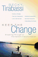 Keep the Change: Breaking Through to Permanent Transformation