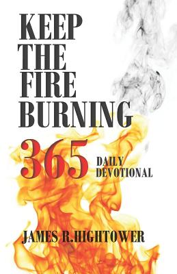 Keep the Fire Burning 365: Daily Devotional - Hightower, James R