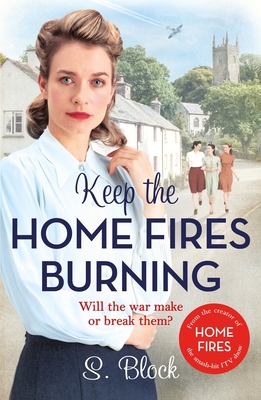 Keep the Home Fires Burning: A heart-warming wartime saga - Block, S.