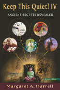 Keep This Quiet! IV, Revised Edition: Ancient Secrets Revealed