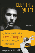 Keep This Quiet!: My Relationship with Hunter S. Thompson, Milton Klonsky, and Jan Mensaert