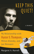 Keep This Quiet!: My Relationship with Hunter S. Thompson, Milton Klonsky, and Jan Mensaert