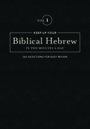 Keep Up Your Biblical Hebrew in Two Minutes a Day, Volume 1: 365 Selections for Easy Review