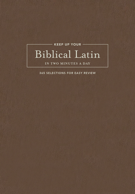 Keep Up Your Biblical Latin in Two Minutes a Day: 365 Selections for Easy Review - Lavery, Karen Decrescenzo (Editor), and Kline, Jonathan (Editor)