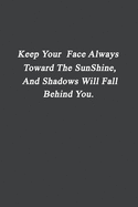 Keep Your Face Always Toward The Sunshine: 6 x 9 - Wide Ruled Motivational NoteBook