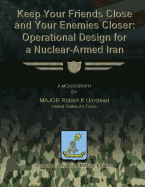 Keep Your Friends Close and Your Enemies Closer: Operational Design for a Nuclear-Armed Iran