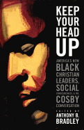 Keep Your Head Up: America's New Black Christian Leaders, Social Consciousness, and the Cosby Conversation