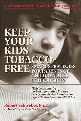 Keep Your Kids Tobacco-Free: A Guide for Parents of Children Ages 3 Through 19 - Schwebel, Robert Phd