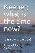 Keeper; what is the time now?: It is now probation!