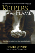 Keepers of the Flame: Unlocking the Ancient Secret of an Acceptable Sacrifice