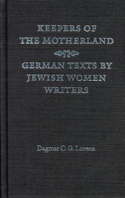 Keepers of the Motherland: German Texts by Jewish Women Writers - Lorenz, Dagmar C G