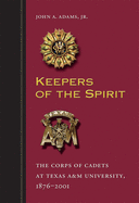 Keepers of the Spirit, 89: The Corps of Cadets at Texas A&m University, 1876-2001