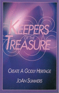 Keepers of the Treasure: Create a Godly Heritage - Summers, Jo An