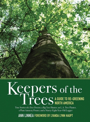 Keepers of the Trees: A Guide to Re-Greening North America - Linnea, Ann, and Haupt, Lyanda Lynn (Introduction by)