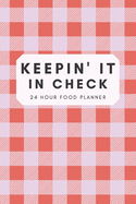 Keepin' It In Check: 24 Hour Food Planner