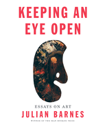 Keeping an Eye Open: Essays on Art