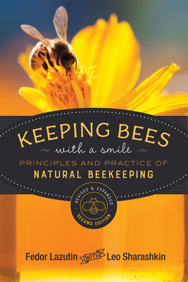 Keeping Bees with a Smile: Principles and Practice of Natural Beekeeping - Lazutin, Fedor, and Sharashkin, Leo (Editor), and Pettus, Mark (Translated by)