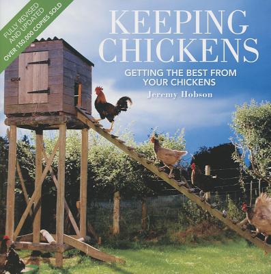 Keeping Chickens: Getting the Best from Your Chickens - Hobson, Jeremy