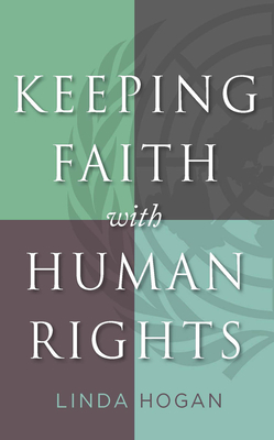 Keeping Faith with Human Rights - Hogan, Linda (Contributions by)