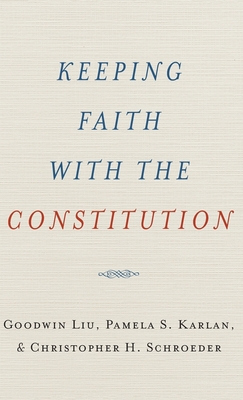 Keeping Faith with the Constitution - Liu, Goodwin, and Karlan, Pamela S, and Schroeder, Christopher H