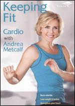 Keeping Fit: Cardio with Andrea Metcalf - Ernie Schultz