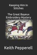 Keeping Him In Stitches: The Great Bayeux Embroidery Mystery