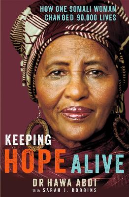 Keeping Hope Alive: How One Somali Woman Changed 90,000 Lives - Abdi, Hawa, Dr.