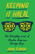 Keeping It Halal: The Everyday Lives of Muslim American Teenage Boys