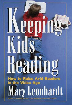 Keeping Kids Reading: How to Raise Avid Readers in the Video Age - Leonhardt, Mary