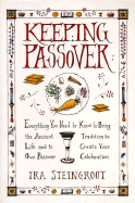 Keeping Passover: Everything You Need to Know to Bring the Ancient Tradition to Life and Create Yo