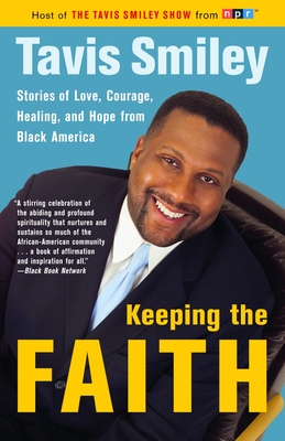 Keeping the Faith: Stories of Love, Courage, Healing, and Hope from Black America - Smiley, Tavis