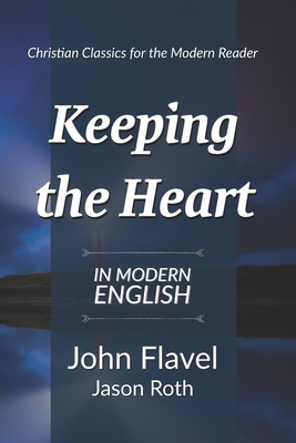 Keeping the Heart: In Modern English - Roth, Jason, and Flavel, John