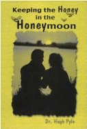 Keeping the Honey in the Honeymoon - Pyle, Hugh F, Dr.