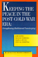 Keeping the Peace in the Post-Cold War Era: Strengthening Multilateral Peacekeeping