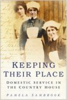 Keeping Their Place: Domestic Service in the Country House 1700-1920 - Sambrook, Pamela A