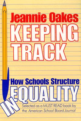 Keeping Track: How Schools Structure Inequality - Oakes, Jeannie, and Oaks, Jeannie, and Goodlad, John I, PH.D. (Designer)