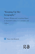 "Keeping Up Her Geography": Women's Writing and Geocultural Space in Twentieth-Century U.S. Literature and Culture