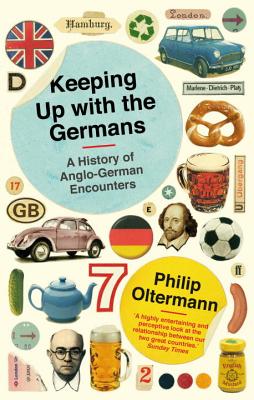 Keeping Up With the Germans: A History of Anglo-German Encounters - Oltermann, Philip
