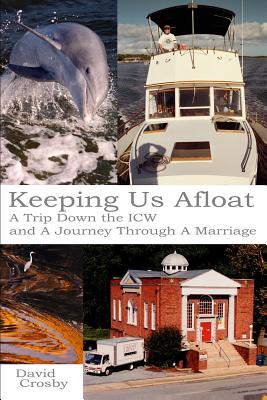 Keeping Us Afloat: A Trip down the ICW and a Journey Thru a Marriage - Crosby, David