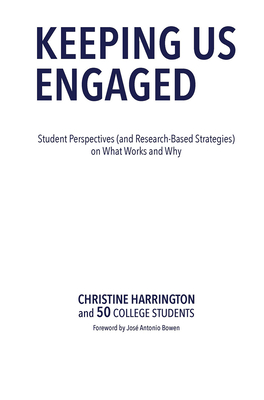 Keeping Us Engaged: Student Perspectives (and Research-Based Strategies) on What Works and Why - Harrington, Christine, and 50 College Students, Fo