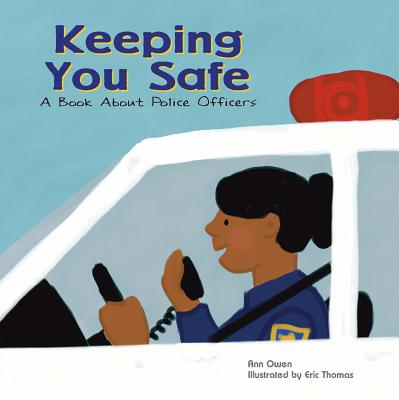 Keeping You Safe: A Book about Police Officers - Owen, Ann