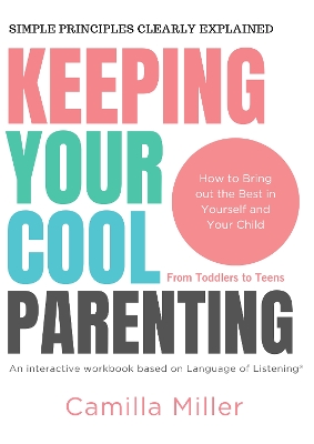 Keeping Your Cool Parenting: How to Bring out the Best in Yourself and Your Child - 