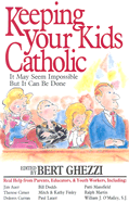Keeping Your Kids Catholic: It May Seem Impossible But It Can Be Done