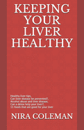 Keeping Your Liver Healthy: Healthy liver tips, can liver disease be prevented?, alcohol abuse and liver disease, can a detox help your liver?, 11 foods that are good for your liver